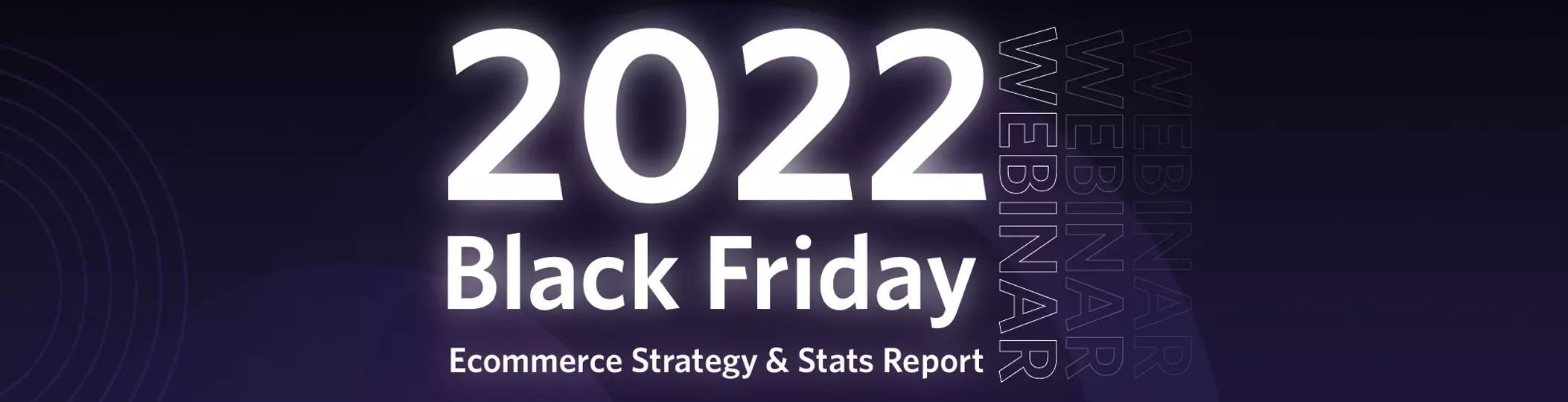 2022 Black Friday Ecommerce Strategy & Stats Report – Webinar